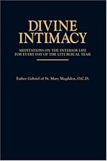 Divine Intimacy: Meditations on the Interior Life for Every Day of the Liturgical Year