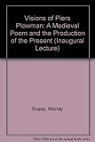 Visions of Piers Plowman : a medieval poem and the production of the present : inaugural lecture delivered on 13th March 2001 in the University of Birmingham