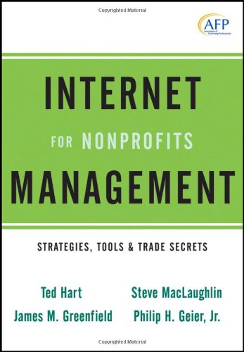 Internet Management for Nonprofits: Strategies, Tools and Trade Secrets (The AFP/Wiley Fund Development Series)