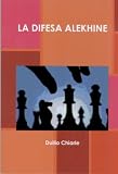 LA DIFESA ALEKHINE (Italian Edition)