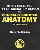 Study guide and self-examination review for Clinically orientated anatomy. 2nd ed.