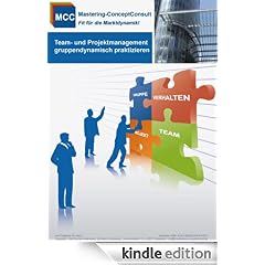 Team- und Projektmanagement gruppendynamisch praktizieren: Der Leitfaden für ein erfolgreiches Team- und Projektmanagement