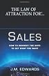 The Law of Attraction For Sales: How to Connect the Dots to Get What You Want
