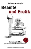 Beamte und Erotik: Kurzgeschichten plus sechs garantiert beamtenfreie Stories!