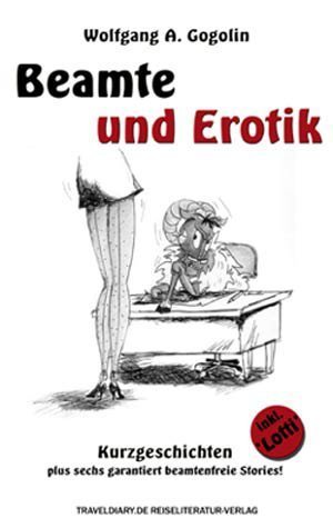 Traveldiary.De Reiselit. Beamte und Erotik: Kurzgeschichten plus sechs garantiert beamtenfreie Stories!