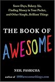 The Book of Awesome: Snow Days, Bakery Air, Finding Money in Your Pocket, and Other Simple, Brilliant Things