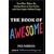 The Book of Awesome: Snow Days, Bakery Air, Finding Money in Your Pocket, and Other Simple, Brilliant Things
