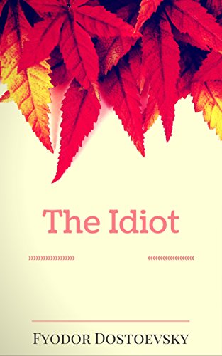The Idiot: By Fyodor Dostoyevsky : Illustrated