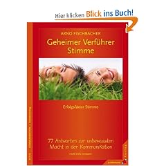 Geheimer Verf�hrer Stimme: Erfolgsfaktor Stimme. 77 Antworten zur unbewussten Macht in der Kommunikation