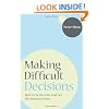 Making Difficult Decisions: How to be Decisive and Get the Business Done