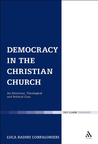 Democracy in the Christian Church: An Historical, Theological and Political Case (Ecclesiological Investigations)