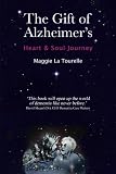 The gift of Alzheimer's : heart & soul journey