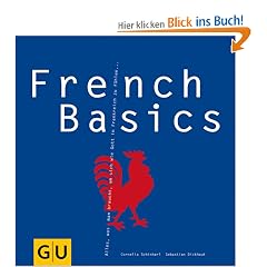 French Basics: Alles, was man braucht, um sich wie Gott in Frankreich zu f�hlen... (GU Basic cooking)