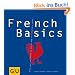 French Basics: Alles, was man braucht, um sich wie Gott in Frankreich zu f�hlen... GU Basic cooking