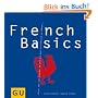 French Basics: Alles, was man braucht, um sich wie Gott in Frankreich zu f�hlen... GU Basic cooking