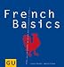 French Basics: Alles, was man braucht, um sich wie Gott in Frankreich zu f&Atilde;&frac14;hlen... GU Basic cooking