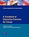 A Handbook of Interactive Exercises for Groups