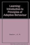 Learning : an introduction to the principles of adaptive behavior