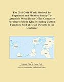 The 2011-2016 World Outlook for Unpainted and Finished Ready-To-Assemble Wood Home Office Computer Furniture Sold in Kits Excluding Custom Furniture Sold at Retail Directly to the Customer