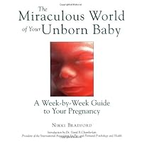 The Miraculous World of Your Unborn Baby : A Week-by-Week Guide to Your Pregnancy