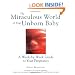 The Miraculous World of Your Unborn Baby : A Week-by-Week Guide to Your Pregnancy