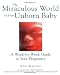 The Miraculous World of Your Unborn Baby : A Week-by-Week Guide to Your Pregnancy
