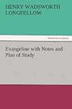 Evangeline with Notes and Plan of Study (TREDITION CLASSICS)