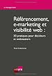 R�f�rencement, e-marketing et visibilit� web : 30 pratiques pour d�cideurs et webmasters