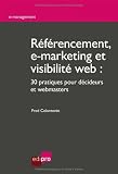 Référencement, e-marketing et visibilité web : 30 pratiques pour décideurs et webmasters