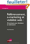 R�f�rencement, e-marketing et visibilit� web : 30 pratiques pour d�cideurs et webmasters