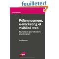 R�f�rencement, e-marketing et visibilit� web : 30 pratiques pour d�cideurs et webmasters