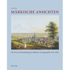 M�rkische Ansichten: Die Provinz Brandenburg im Bild der Druckgraphik 1550-1850