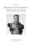 Brauchen wir einen Messias?: Messias-Erwartung und Endzeitsehnsucht vom alten �gypten bis zum neuen Amerika - Sylva Harst