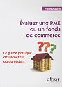 Evaluer une PME ou un fonds de commerce : Le guide pratique de l'acheteur ou du c&eacute;dant