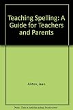 Teaching spelling : a guide for teachers and parents