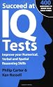 Succeed at IQ Tests: Improve Your Numerical, Verbal and Spatial Reasoning Skills