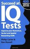 Succeed at IQ Tests: Improve Your Numerical, Verbal and Spatial Reasoning Skills