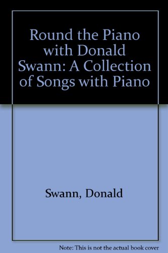 Round the Piano with Donald Swann: A Collection of Songs with Piano