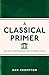 A Classical Primer: Ancient Knowledge for Modern Minds RS.169.00