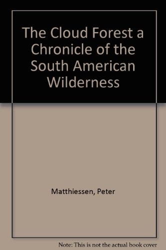 The Cloud Forest a Chronicle of the South American WildernessFrom Viking