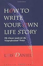 How to Write Your Own Life Story: The Classic Guide for the Nonprofessional Writer