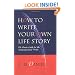 How to Write Your Own Life Story: The Classic Guide for the Nonprofessional Writer