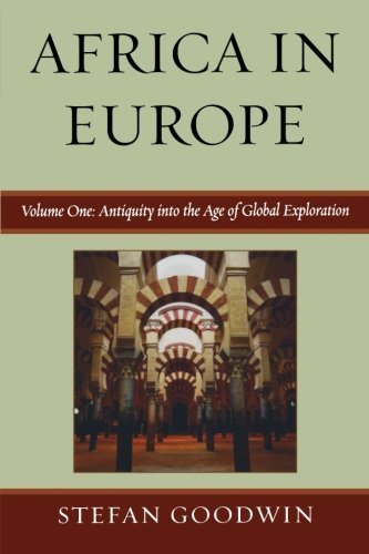 Africa in Europe: Antiquity into the Age of Global Exploration by Goodwin, Stefan (2008) Paperback