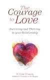 The courage to love : surviving and thriving in your relationship