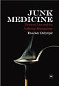 Junk Medicine: Doctors, Lies and the Addiction Bureaucracy