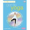 15-Minute Gentle Yoga: Get Real Results Anytime, Anywhere Four 15-minute workouts, also on DVD (15 Minute Fitness)