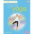 15-Minute Gentle Yoga: Get Real Results Anytime, Anywhere Four 15-minute workouts, also on DVD (15 Minute Fitness)
