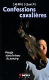 Confessions cavalières : Voyage dans l'univers du jumping