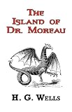 The Island of Dr. Moreau - The Classic Tale by H. G. Wells