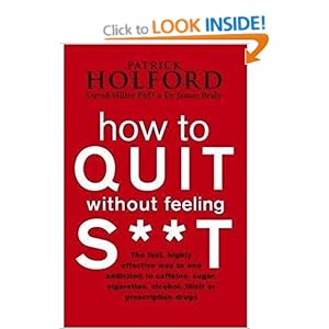 How To Quit Without Feeling S**T - Patrick Holford,Dr James Braly,David Miller